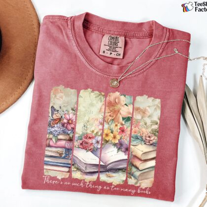 There Is No Such Thing As Too Many Books Shirt, Floral Books Tee, Reading Book Lover Shirt, Librarian Shirt - Image 5