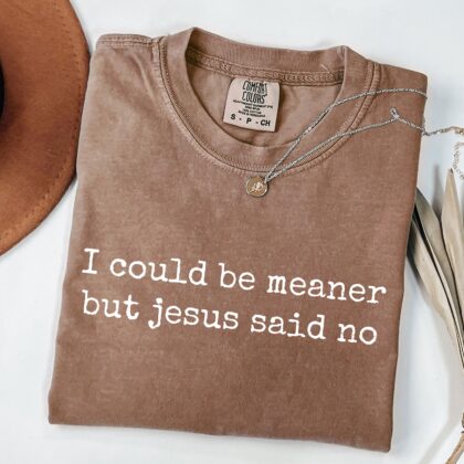 Alternative view of I Could Be Meaner But Jesus Said No Shirt, Funny Christian Tee, Faith Based Graphic Shirt, Church Humor Top