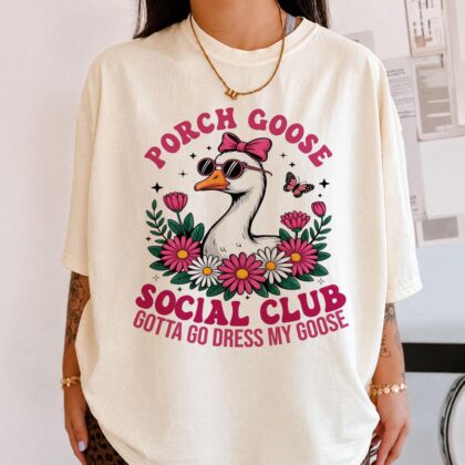 Funny Garden Goose T-Shirt, Porch Goose Social Club Shirt, Gotta Go Dress My Goose Tee, Animal Graphic Gift Top