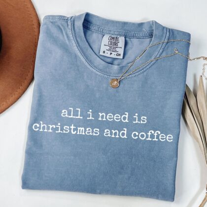All I Need Is Christmas And Coffee Tee, Funny Holiday T-Shirt, Christmas Coffee Shirt, Coffee Lover Gift